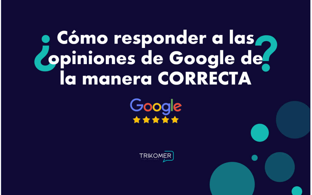 Cómo responder a las opiniones positivas y negativas de Google de la manera CORRECTA